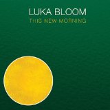 This New Morning Lyrics Luka Bloom