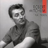 That Man, Robert Mitchum, Sings Lyrics Robert Mitchum