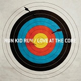 Love At The Core Lyrics Run Kid Run
