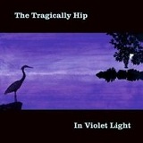 In Violet Light Lyrics The Tragically Hip
