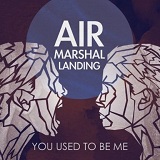 You Used to Be Me Lyrics Air Marshal Landing