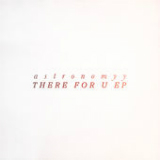 There For U (EP) Lyrics Astronomyy