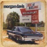 Drive My Blues Away Lyrics Morgan Davis