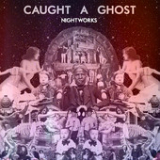 Nightworks (EP) Lyrics Caught a Ghost