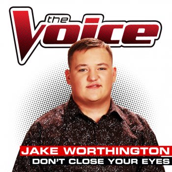 Don’t Close Your Eyes (The Voice Performance) [Single] Lyrics Jake Worthington