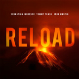 Reload (Single) Lyrics Sebastian Ingrosso, Tommy Trash & John Martin