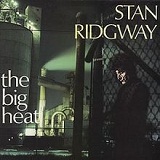 The Big Heat Lyrics Stan Ridgway