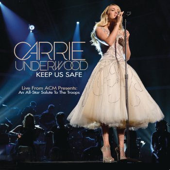 Keep Us Safe (Live from ACM Presents: An All-Star Salute to the Troops) [Single] Lyrics Carrie Underwood