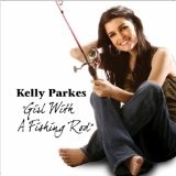 Girl With A Fishing Rod (Single) Lyrics Kelly Parkes