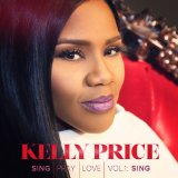 Sing Pray Love, Vol. 1: Sing Lyrics Kelly Price