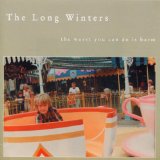 The Worst You Can Do Is Harm Lyrics The Long Winters
