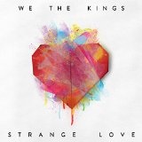 Strange Love Lyrics We The Kings