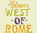 West Of Rome Lyrics Chesnutt Vic