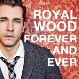Forever and Ever (Single) Lyrics Royal Wood