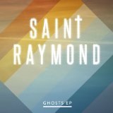 Ghosts Lyrics Saint Raymond