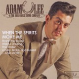 When the Spirits Move Me Lyrics Adam Lee And The Dead Horse Sound Company