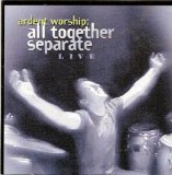 Ardent Worship Live Lyrics All Together Seperate