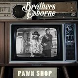 Pawn Shop Lyrics Brothers Osborne