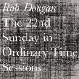 The 22nd Sunday In Ordinary Time Sessions Lyrics Rob Dougan