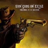 Thanks for the Silver Lyrics Sun Gods In Exile