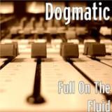 Full On the Fluid - EP Lyrics Dogmatic