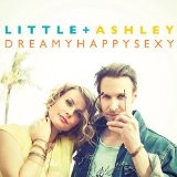 Dreamy Happy Sexy Lyrics Little & Ashley