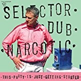 This Party Is Just Getting Started Lyrics Selector Dub Narcotic