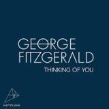 Thinking Of You Lyrics George Fitzgerald