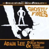 Ghostly Fires Lyrics Adam Lee And The Dead Horse Sound Company