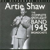The Complete Spotlight Band 1945 Broadcasts Lyrics Artie Shaw