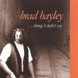 Things I Didn't Say Lyrics Brad Bayley