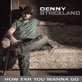 How Far You Wanna Go Lyrics Denny Strickland