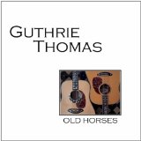 Old Horses Lyrics Guthrie Thomas