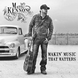 Makin' Music That Matters Lyrics Matt Kennon