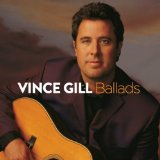 Ballads  Lyrics Vince Gill