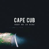 Keep Me in Mind (Single) Lyrics Cape Cub