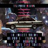 Dr. Emmett Brown Or: How I Learned To Stop Worrying and Loved Time Travel Lyrics Telephone Maison