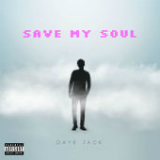 Save My Soul (Single) Lyrics Daye Jack