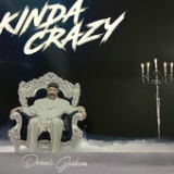 Kinda Crazy (Single) Lyrics Dennis Graham