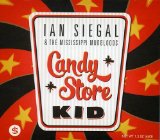 Candy Store Kid Lyrics Ian Siegal & The Mississippi Mudbloods