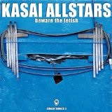 Beware the Fetish Lyrics Kasai Allstars