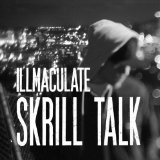 Skrill Talk Lyrics Illmaculate