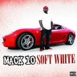 Soft White Lyrics Mack 10