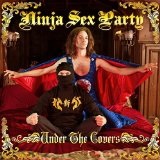 Under the Covers Lyrics Ninja Sex Party