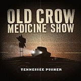 Tennessee Pusher Lyrics Old Crow Medicine Show