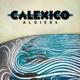 Algiers Lyrics Calexico