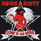 Down to the Wire Lyrics Down & Dirty