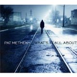 What's It All About Lyrics Pat Metheny