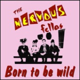 Born To Be Wild Lyrics The Nervous Fellas