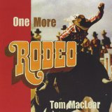 One More Rodeo Lyrics Tom MacLear